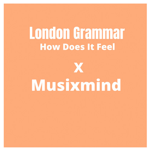 London Grammar - How Does It Feel MusixMind Remix