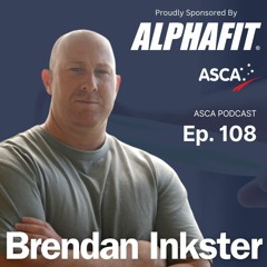 ASCA Podcast #108 - Brendan Inkster