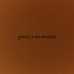 press x to restart