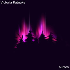 Victoria Rateuke - Aurora (Original Mix)