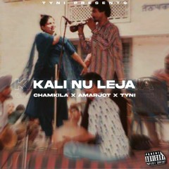 KALI NU LEJA - Chamkila X Amarjot X THE TYNI