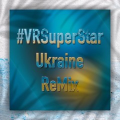 VR Superstar (Ukraine Remix by Sergiy)