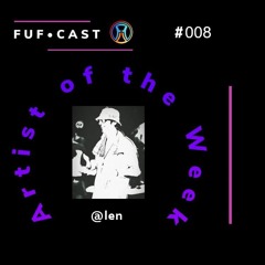 FUF Cast # 008 @len