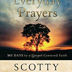 [VIEW] [EBOOK EPUB KINDLE PDF] Everyday Prayers: 365 Days to a Gospel-Centered Faith by  Scotty Smit