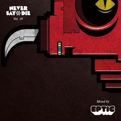 Never Say Die - Vol 39 - Mixed by Eptic