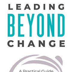 [FREE] KINDLE 💝 Leading Beyond Change: A Practical Guide to Evolving Business Agilit