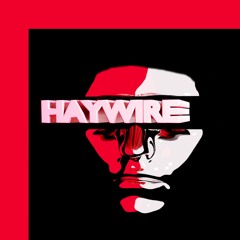 "HAYWIRE" (PROD. HOMAGE)