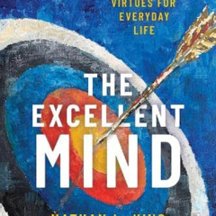 [Download] EPUB 📨 The Excellent Mind: Intellectual Virtues for Everyday Life by  Nat