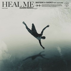 Matisse & Sadko ft. Alex Aris - Heal Me (SAMN! Remix)