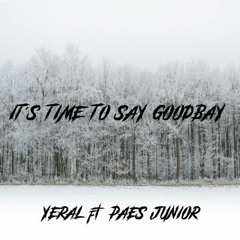 ITS TIME TO SAY GOODBAY - Y3R4L Ft. Paes Junior (Deep House Mix)