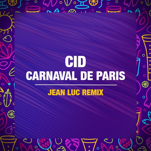 CID - Carnaval De Paris (Jean Luc Remix)