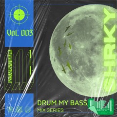 SHRKY's Drum my Bass Mix Series Vol. 003- Mind, Soul & Moondust Chill DNB Mix