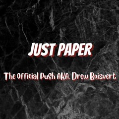 Just Paper - The Offical PuSh (Aka. Drew Boisvert)