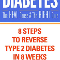 [DOWNLOAD] PDF 💕 Diabetes: The Real Cause and The Right Cure: 8 Steps to Reverse Typ