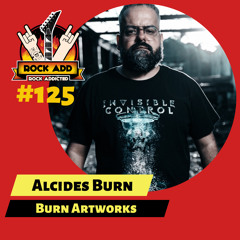 ROCK ADD #125 - Alcides Burn - Burn Artworks