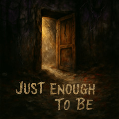 Just Enough To Be (Mastered)