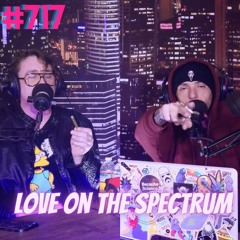 #717 - Love on the Spectrum