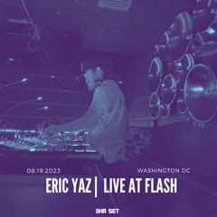 Eric Yaz @ Flash DC | 8.19.23