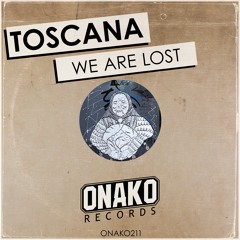 Toscana - We Are Lost (Radio Edit) [ONAKO211]