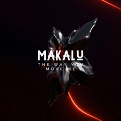 Makalu - The Way You Move Me