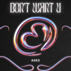 DON'T WANT U