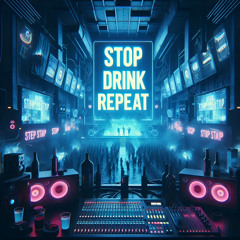 STOP DRINK REPEAT