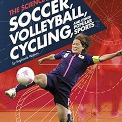 [READ] EBOOK ✏️ The Science Behind Soccer, Volleyball, Cycling, and Other Popular Spo