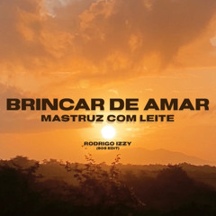 Mastruz com Leite - Brincar de Amar (Rodrigo Izzy 909 Mix)