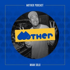 MOTHER Podcast #62 mixed by NHAN SOLO