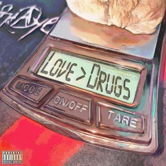 Love > Drugs