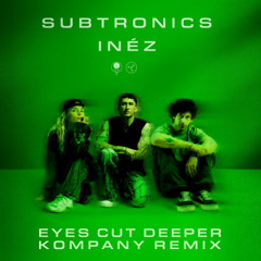 Subtronics, Inéz - Eyes Cut Deeper (Kompany Remix) [FREE DL]
