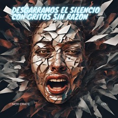 Desgarramos El Silencio Con Gritos Sin Razón