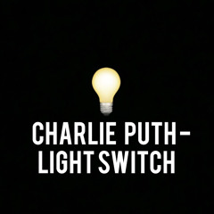 Charlie Puth - Light Switch (Full Song)