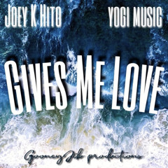 Joey K Hito - Gives Me Love Ft. Yogi_Music89