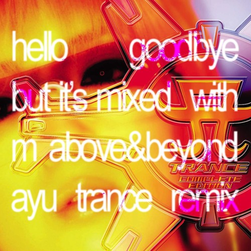 charli xcx x ayumi hamasaki - HELLO GOODBYE (ayu trance remix)