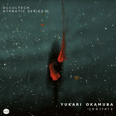 SELECTION : Yukari Okamura - Irritate [Occultech Recordings]