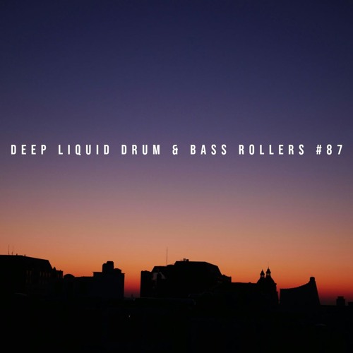 Deep Liquid Drum & Bass Rollers #87