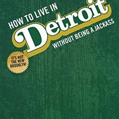 [VIEW] EPUB 🗸 How To Live In Detroit Without Being A Jackass by  Aaron Foley PDF EBO