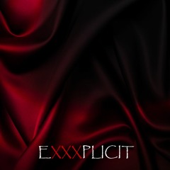 The EXXXPLICIT Mixtape ( ft. DJ RagsToRiches, DJ ABHZ, WhosMans, DRAWN)