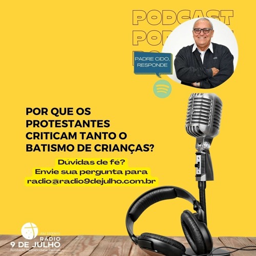 PE CIDO, RESPONDE: Porque os protestantes criticam tanto o batismo de crianças?