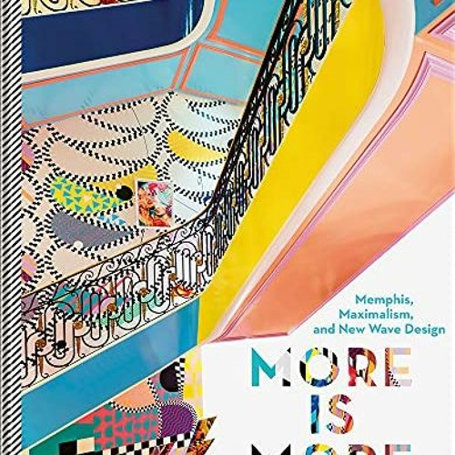 View PDF EBOOK EPUB KINDLE More is More: Memphis, Maximalism, and New Wave Design by