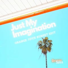 Just My Imagination (Orange Juice Sunset Edit)