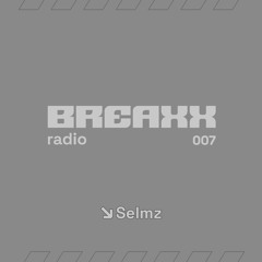 Breaxx Radio 007 - Selmz