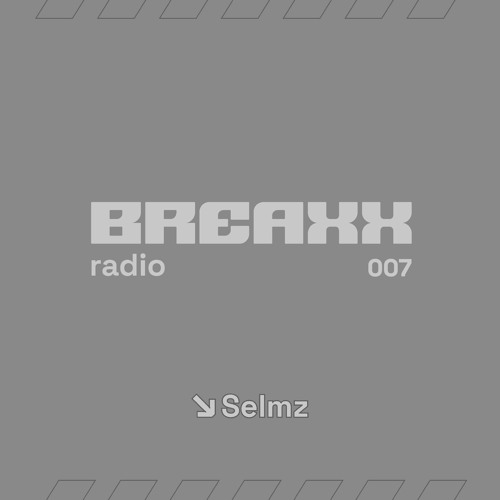 Breaxx Radio 007 - Selmz