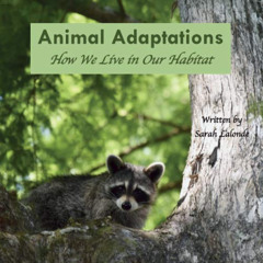 [Access] EPUB 💙 Animal Adaptations: How We Live in Our Habitat by  Sarah Lalonde KIN