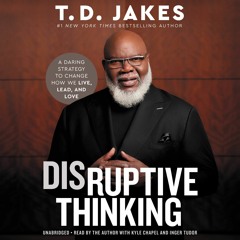 Disruptive Thinking by T. D. Jakes Read by T. D. Jakes - Audiobook Exceprt
