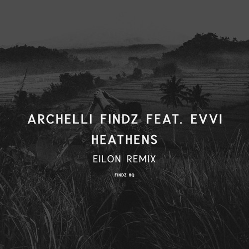 Archelli Findz feat. EVVI - Heathens (EILON Remix)