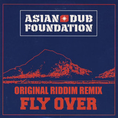 Asian Dub Foundation - Flyover (Original Riddim Remix)
