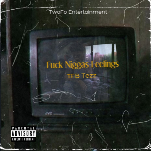 TFB Tezz - Fuck Niggas Feelings
