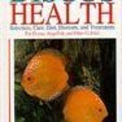 [Downl0ad_PDF] Discus Health: Selection, Care, Diet, Diseases & Treatments for Discus, Angelfis